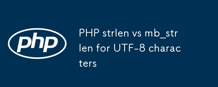 Php Strlen gegen MB_strlen für UTF-8-Zeichen