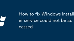Comment réparer le service d'installation de Windows ne pouvait pas être accessible