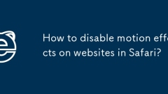 Comment désactiver les effets de mouvement sur les sites Web dans Safari?