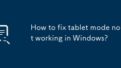How to fix tablet mode not working in Windows?