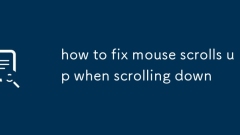 how to fix mouse scrolls up when scrolling down