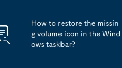 How to restore the missing volume icon in the Windows taskbar?