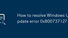 Comment résoudre l'erreur de mise à jour Windows 0x80073712?