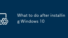 Que faire après l'installation de Windows 10