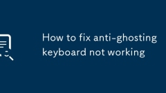 Comment réparer le clavier anti-gardant ne fonctionne pas