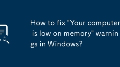 Comment corriger les avertissements 'votre ordinateur est à la mémoire' dans Windows?