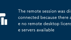 The remote session was disconnected because there are no remote desktop license servers available