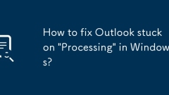 How to fix Outlook stuck on 'Processing' in Windows?