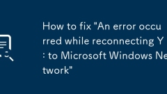 How to fix 'An error occurred while reconnecting Y: to Microsoft Windows Network'