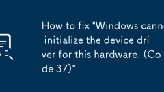 How to fix 'Windows cannot initialize the device driver for this hardware. (Code 37)'
