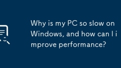 Why is my PC so slow on Windows, and how can I improve performance?