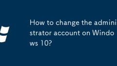 Comment modifier le compte administrateur sur Windows 10?