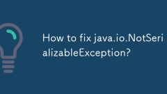 How to fix java.io.NotSerializableException?