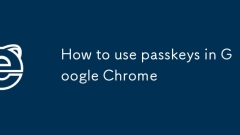 How to use passkeys in Google Chrome