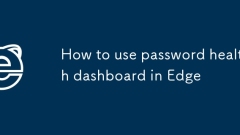 How to use password health dashboard in Edge