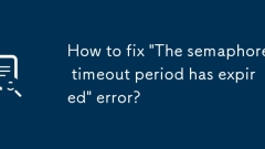 How to fix 'The semaphore timeout period has expired' error?