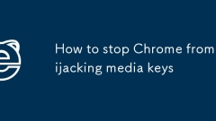 Comment empêcher Chrome de détourner les clés médiatiques