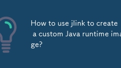 Comment utiliser Jlink pour créer une image d'exécution Java personnalisée?