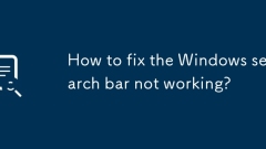 Comment réparer la barre de recherche Windows ne fonctionne pas?
