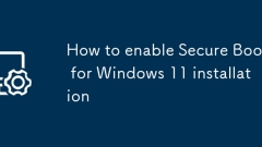 Comment activer le démarrage sécurisé pour l'installation de Windows 11