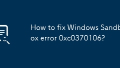 Wie repariere ich Windows Sandbox -Fehler 0xC0370106?