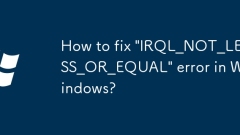 Bagaimana untuk memperbaiki ralat 'IRQL_NOT_LESS_OR_EQUAL' di Windows?