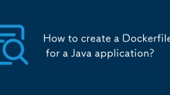 Comment créer un dockerfile pour une application Java?