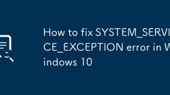 Cara Memperbaiki Kesalahan System_Service_Exception di Windows 10