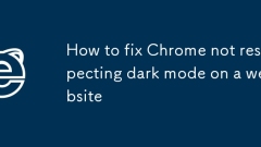 How to fix Chrome not respecting dark mode on a website