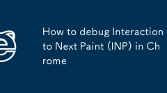 How to debug Interaction to Next Paint (INP) in Chrome