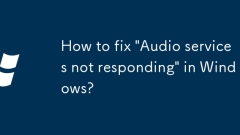 Comment réparer les 'services audio ne répond pas' dans Windows?