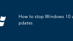 Comment arrêter les mises à jour Windows 10