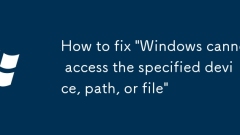 How to fix 'Windows cannot access the specified device, path, or file'