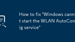 How to fix 'Windows cannot start the WLAN AutoConfig service'