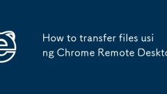 Comment transférer des fichiers à l'aide de Chrome Remote Desktop