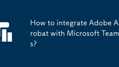 How to integrate Adobe Acrobat with Microsoft Teams?