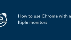 How to use Chrome with multiple monitors