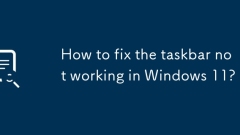 How to fix the taskbar not working in Windows 11?
