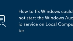 How to fix Windows could not start the Windows Audio service on Local Computer