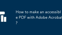 How to make an accessible PDF with Adobe Acrobat?