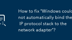 How to fix 'Windows could not automatically bind the IP protocol stack to the network adapter'?