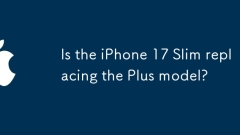 L'iPhone 17 Slim remplace-t-il le modèle Plus?