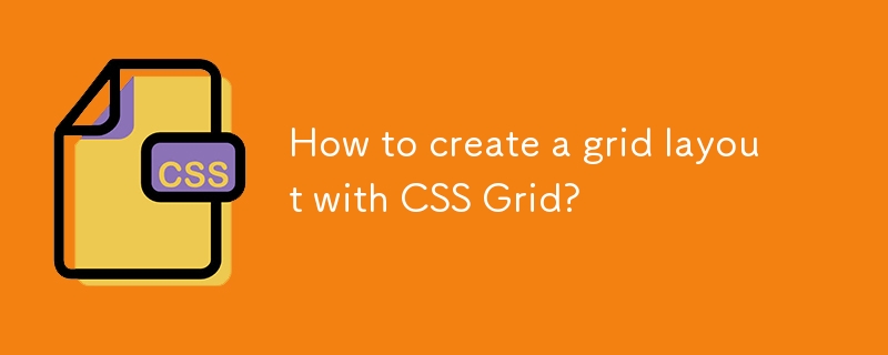 How to create a grid layout with CSS Grid?