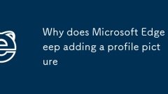 Mengapa Microsoft Edge terus menambahkan gambar profil