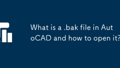 What is a .bak file in AutoCAD and how to open it?