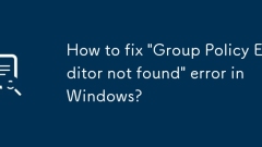 Comment corriger l'erreur 'éditeur de stratégie de groupe non trouvé' dans Windows?