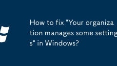 Bagaimana untuk membetulkan 'organisasi anda menguruskan beberapa tetapan' di Windows?