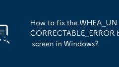 How to fix the WHEA_UNCORRECTABLE_ERROR blue screen in Windows?