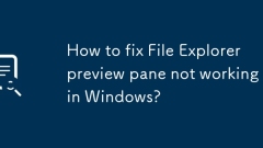 How to fix File Explorer preview pane not working in Windows?