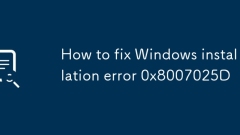How to fix Windows installation error 0x8007025D